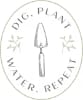 Dig, Plant, Water, Repeat